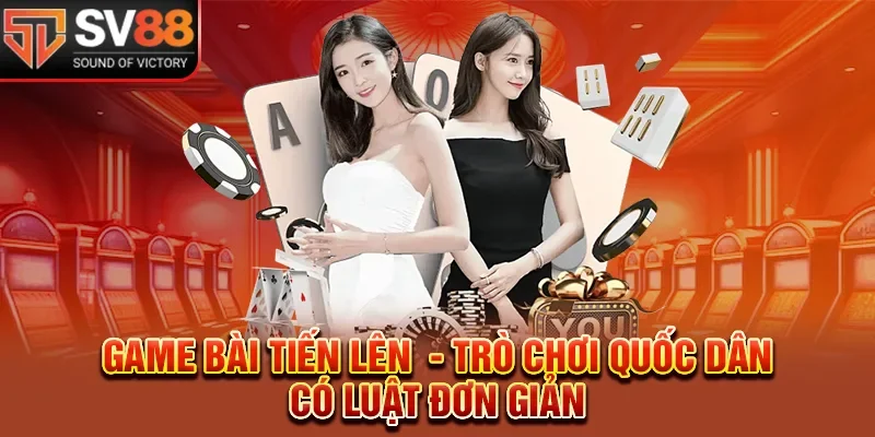 Game Bài Tiến Lên - Trò Chơi Quốc Dân Có Luật Đơn Giản 